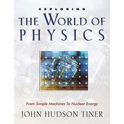 Exploring the World of Physics Exploring the World of Physics 9781614581567 by John Hudson Tiner