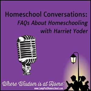 Homeschool Conversations: FAQs About Homeschooling with Harriet Yoder Homeschool Conversations: FAQs About Homeschooling with Harriet Yoder