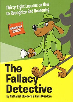 The Fallacy Detective Workbook Edition The Fallacy Detective Workbook Edition 9780974531571 By Nathaniel Bluedorn and Hans Bluedorn, Publisher: Christian Logic