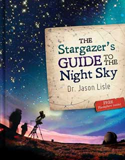 The Stargazer's Guide to the Night Sky The Stargazer's Guide to the Night Sky 9780890516416 by Dr. Jason Lisle