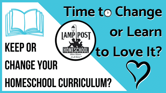 10 Reasons to Keep or Change Your Homeschool Curriculum